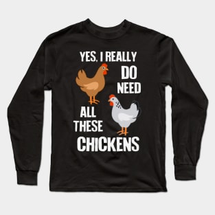 Need All These Chickens Long Sleeve T-Shirt